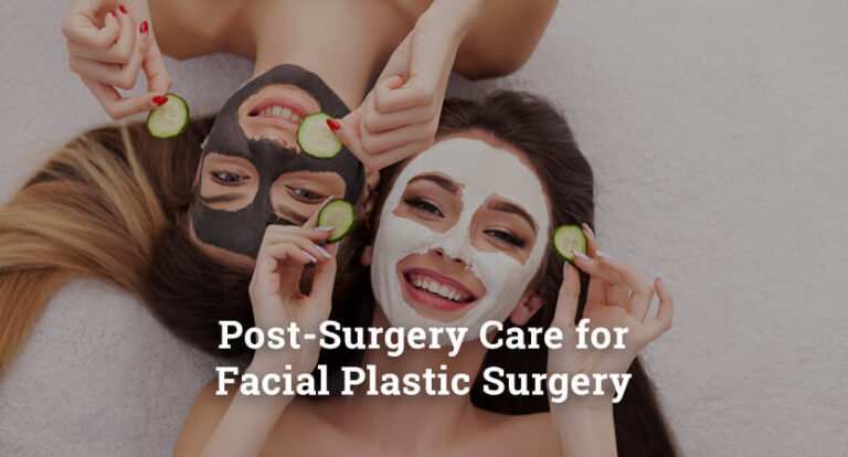 Post-Surgery Care for Facial Plastic Surgery