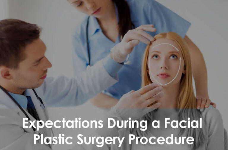 Expect During a Facial Plastic Surgery Procedure