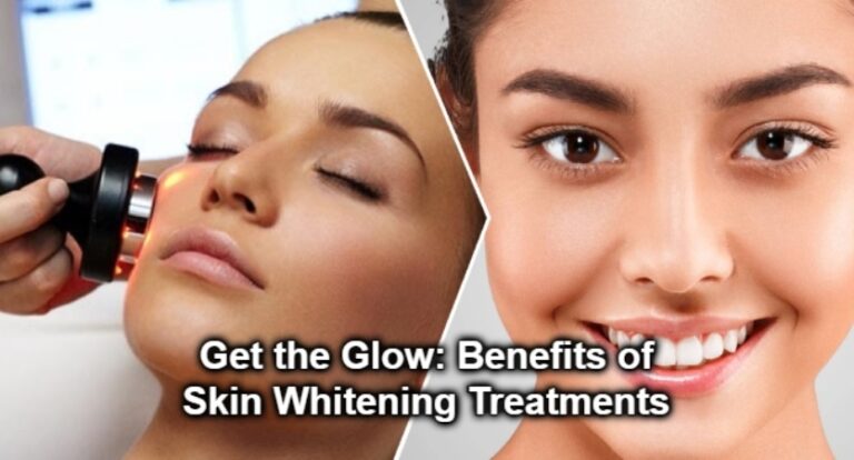 Get the Glow: Benefits of Skin Whitening Treatments