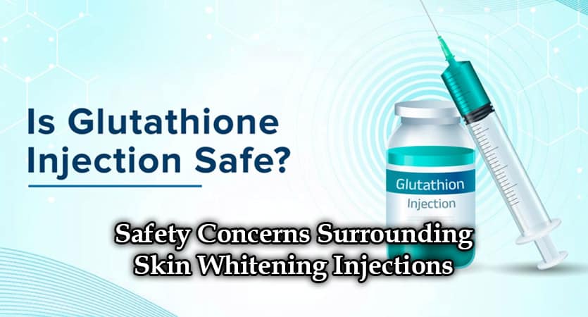 Safety Concerns Surrounding Skin Whitening Injections Aventus